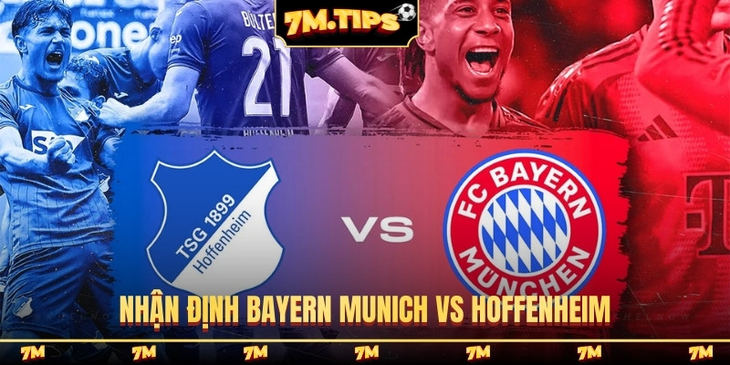 Nhận định Bayern Munich vs Hoffenheim, 23h30 8/2, Bundesliga