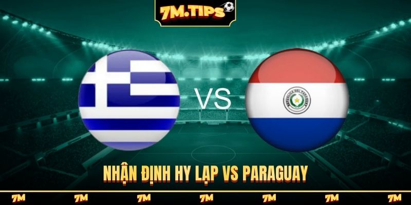 Nhận định Hy Lạp vs Paraguay, 2h00, ngày 28/3, giao hữu FIFA